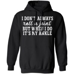 I don’t always roll and joint but when i do it’s my ankle shirt $19.95 redirect05112021040505 6