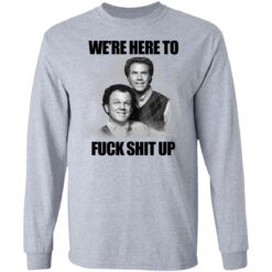 John C Reilly and Will Ferrell we’re here to f*ck shit up shirt $19.95