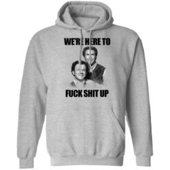 John C Reilly and Will Ferrell we’re here to f*ck shit up shirt $19.95