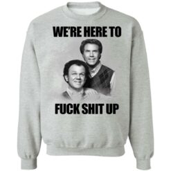 John C Reilly and Will Ferrell we’re here to f*ck shit up shirt $19.95