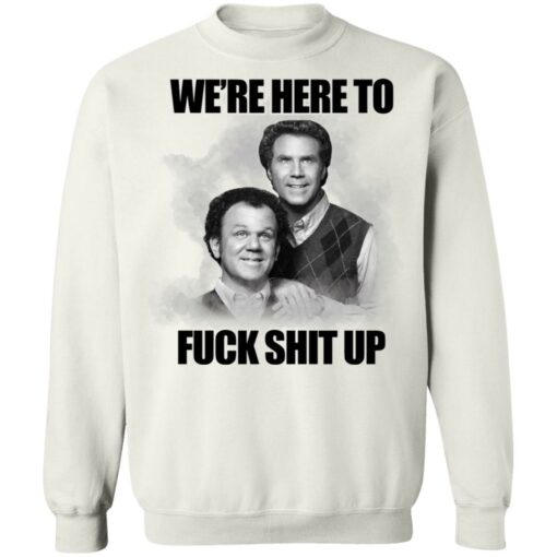 John C Reilly and Will Ferrell we’re here to f*ck shit up shirt $19.95