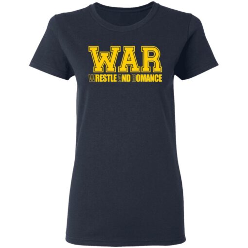 War wrestle and romance shirt $19.95