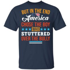 But in the end America chose the boy who stuttered over the bully shirt $19.95