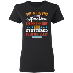 But in the end America chose the boy who stuttered over the bully shirt $19.95