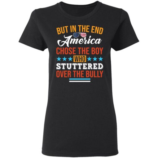 But in the end America chose the boy who stuttered over the bully shirt $19.95 redirect05112021050526 2