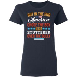 But in the end America chose the boy who stuttered over the bully shirt $19.95