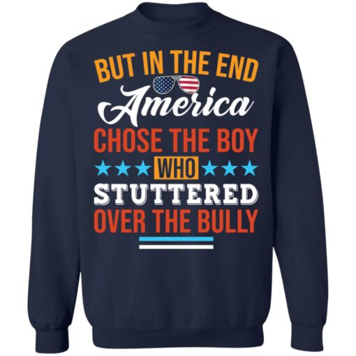 But in the end America chose the boy who stuttered over the bully shirt $19.95