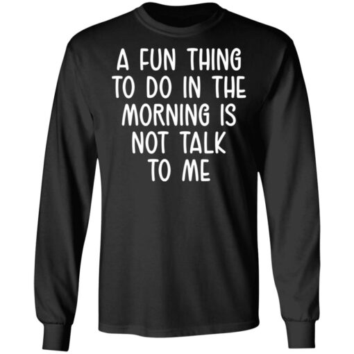 A fun thing to do in the morning is not talk to me shirt $19.95 redirect05112021230504 4