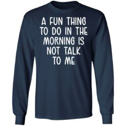 A fun thing to do in the morning is not talk to me shirt $19.95 redirect05112021230504 5