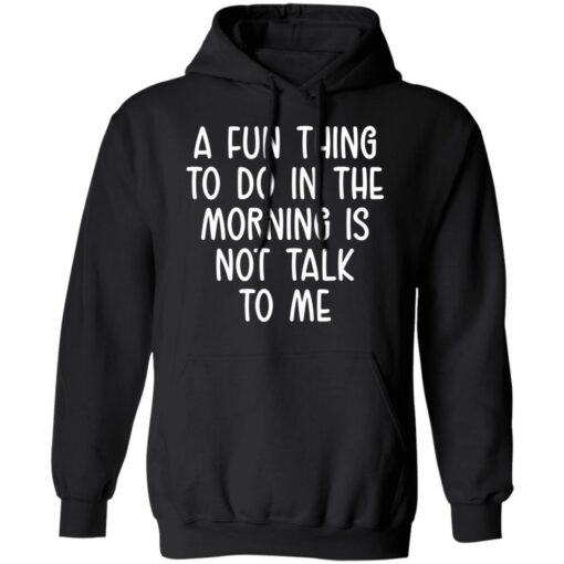 A fun thing to do in the morning is not talk to me shirt $19.95 redirect05112021230504 6