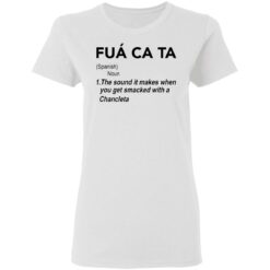 Fua ca ta the sound it makes when you get smacked with a Chancleta shirt $19.95 redirect05112021230517