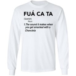 Fua ca ta the sound it makes when you get smacked with a Chancleta shirt $19.95