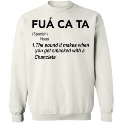 Fua ca ta the sound it makes when you get smacked with a Chancleta shirt $19.95 redirect05112021230517 7