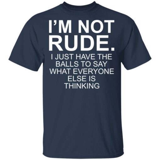 I’m not rude i just have the balls to say what everyone else is thinking shirt $19.95 redirect05112021230518 1
