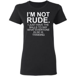 I’m not rude i just have the balls to say what everyone else is thinking shirt $19.95 redirect05112021230518 2