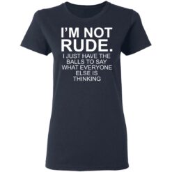 I’m not rude i just have the balls to say what everyone else is thinking shirt $19.95 redirect05112021230518 3