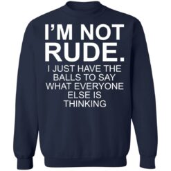 I’m not rude i just have the balls to say what everyone else is thinking shirt $19.95 redirect05112021230518 9