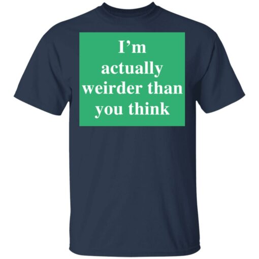 I’m actually weirder than you think shirt $19.95 redirect05122021000553 1