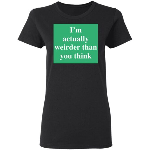 I’m actually weirder than you think shirt $19.95 redirect05122021000553 2