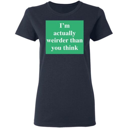 I’m actually weirder than you think shirt $19.95 redirect05122021000553 3