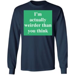 I’m actually weirder than you think shirt $19.95