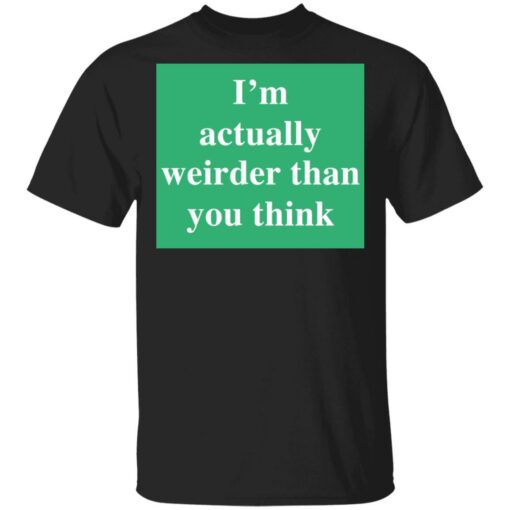 I’m actually weirder than you think shirt $19.95 redirect05122021000553