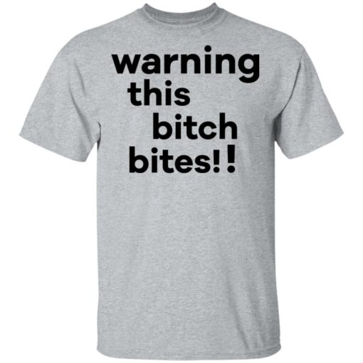 Warning this bitch bites shirt $19.95