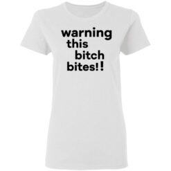 Warning this bitch bites shirt $19.95 redirect05122021020515 2
