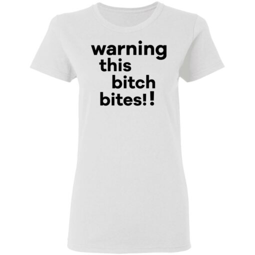 Warning this bitch bites shirt $19.95 redirect05122021020515 2