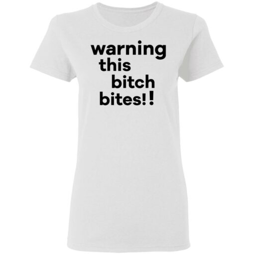 Warning this bitch bites shirt $19.95