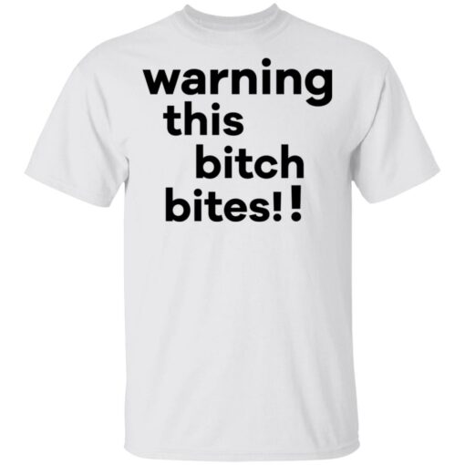 Warning this bitch bites shirt $19.95