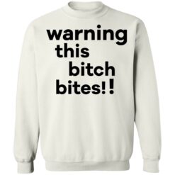 Warning this bitch bites shirt $19.95