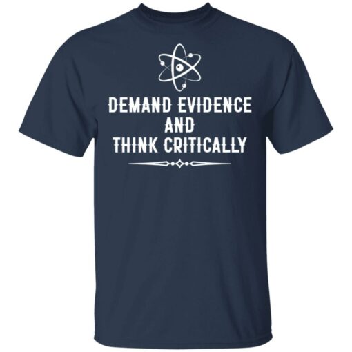 Demand evidence and think critically shirt $19.95