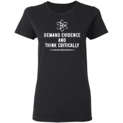 Demand evidence and think critically shirt $19.95