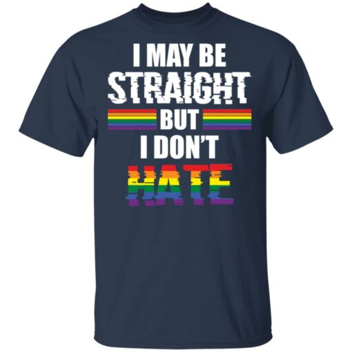 I may be straight but don’t hate shirt $19.95