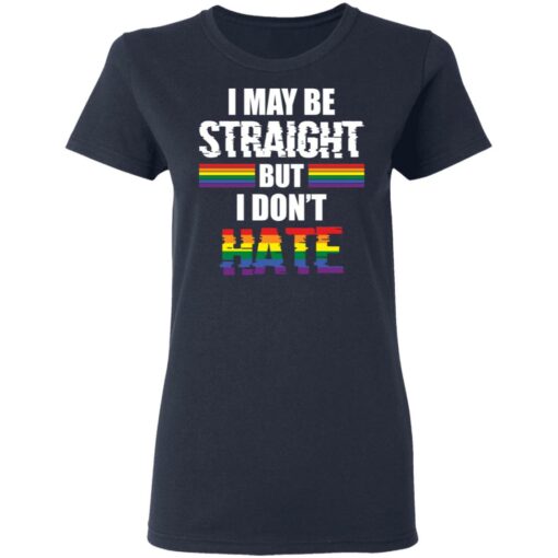 I may be straight but don’t hate shirt $19.95