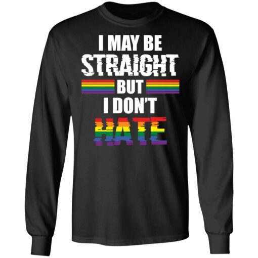 I may be straight but don’t hate shirt $19.95