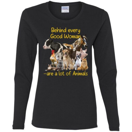 Behind every good woman are a lot of animals shirt $23.95