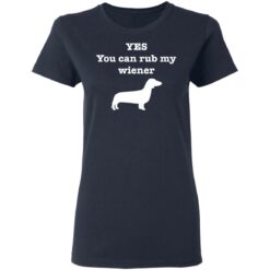 Dachshund yes you can rub my wiener shirt $19.95