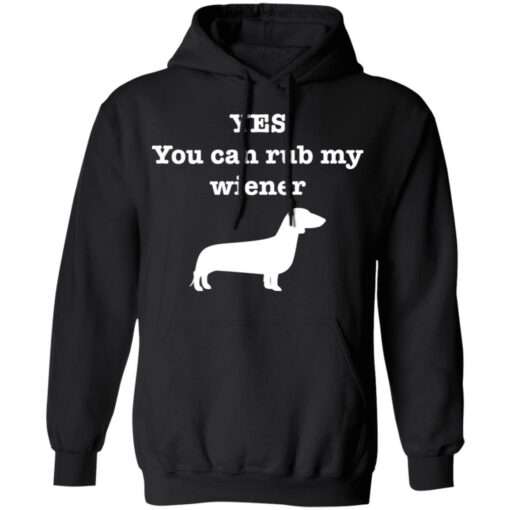 Dachshund yes you can rub my wiener shirt $19.95