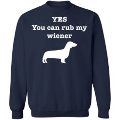 Dachshund yes you can rub my wiener shirt $19.95