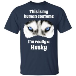 This is my human costume i’m really a husky shirt $19.95 redirect05132021000539 1