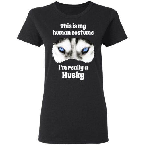This is my human costume i’m really a husky shirt $19.95 redirect05132021000539 2