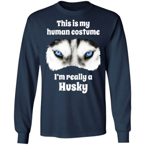 This is my human costume i’m really a husky shirt $19.95