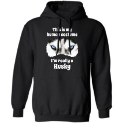 This is my human costume i’m really a husky shirt $19.95 redirect05132021000539 6