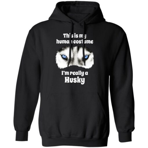 This is my human costume i’m really a husky shirt $19.95 redirect05132021000539 6