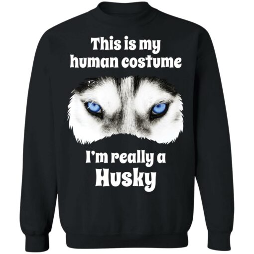 This is my human costume i’m really a husky shirt $19.95