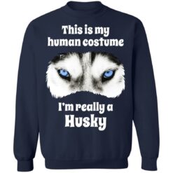 This is my human costume i’m really a husky shirt $19.95