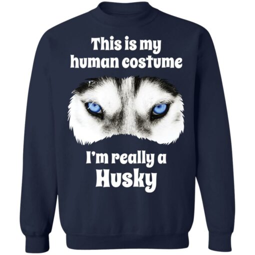 This is my human costume i’m really a husky shirt $19.95