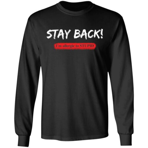 Stay back i'm allergic to stupid shirt $19.95